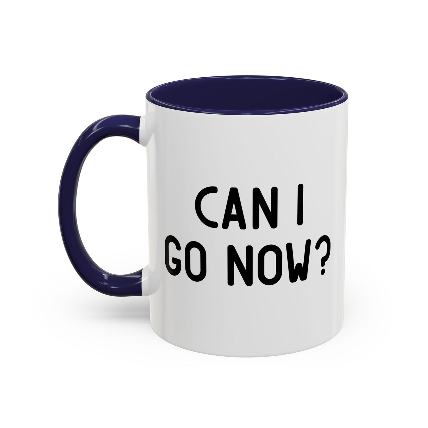 CAN I GO NOW? Accent BiColor Funny Sarcastic Mug