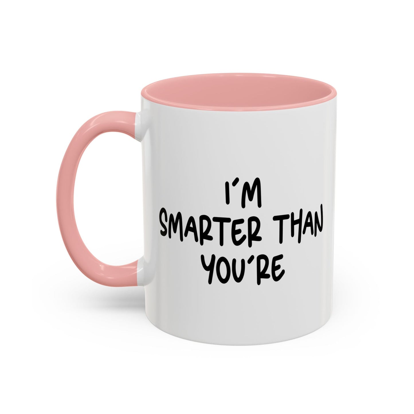 I'M SMARTER THANK YOU'RE Accent BiColor Funny Sarcastic Mug