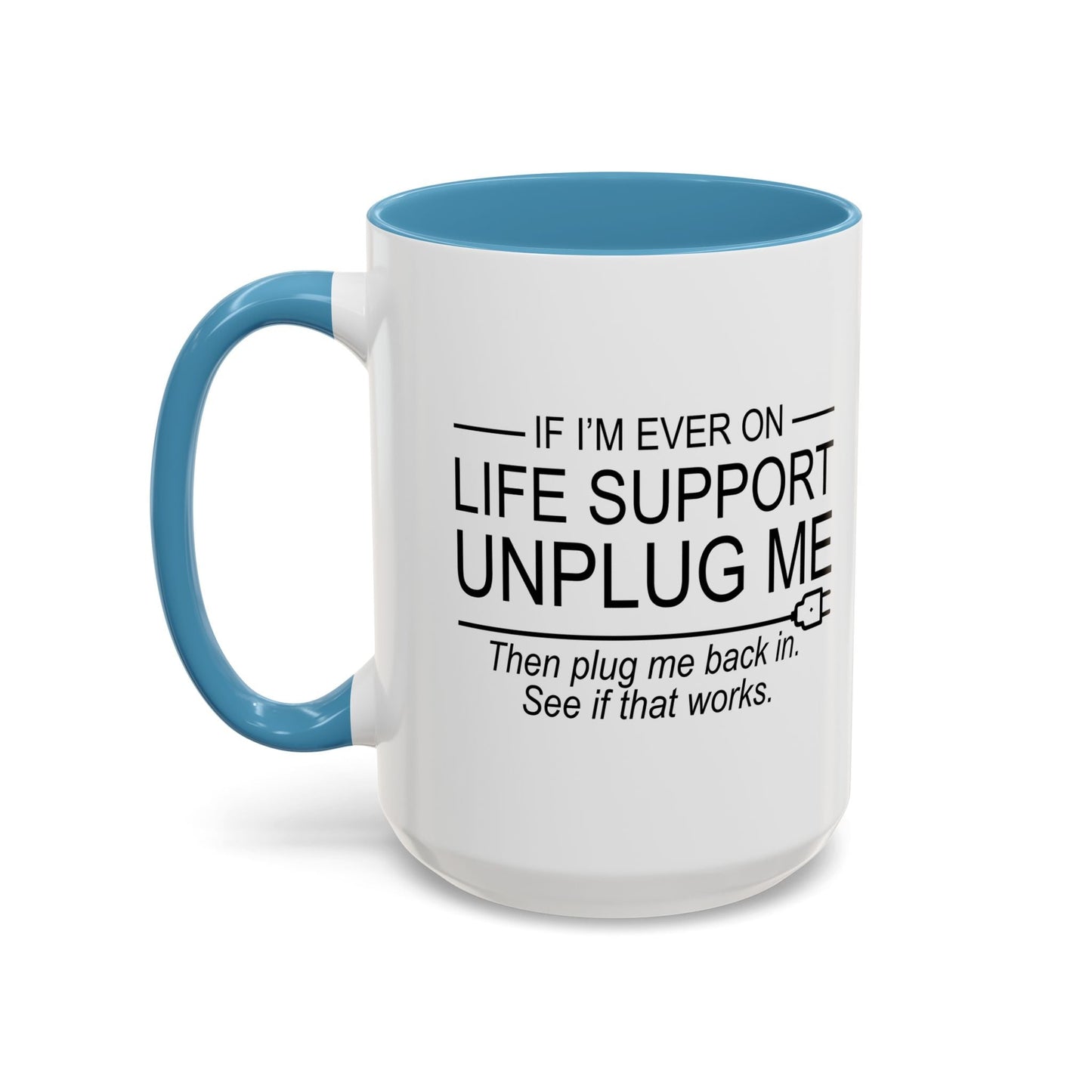 IF I'M EVER ON LIFE SUPPORT UNPLUG ME Accent BiColor Funny Sarcastic Mug