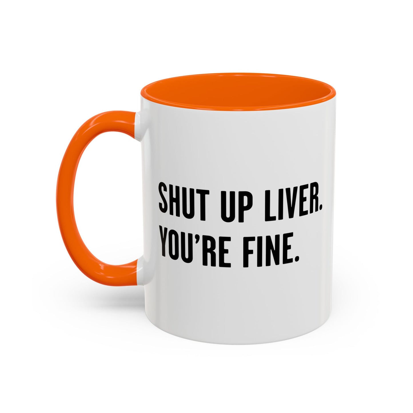 SHUT UP LIVER. YOU'RE FINE Accent BiColor Funny Sarcastic Mug