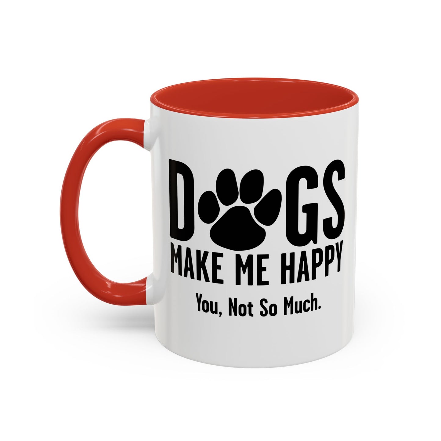 DOGS MAKES ME HAPPY. YOU, NOT SO MUCH. Accent BiColor Funny Sarcastic Mug