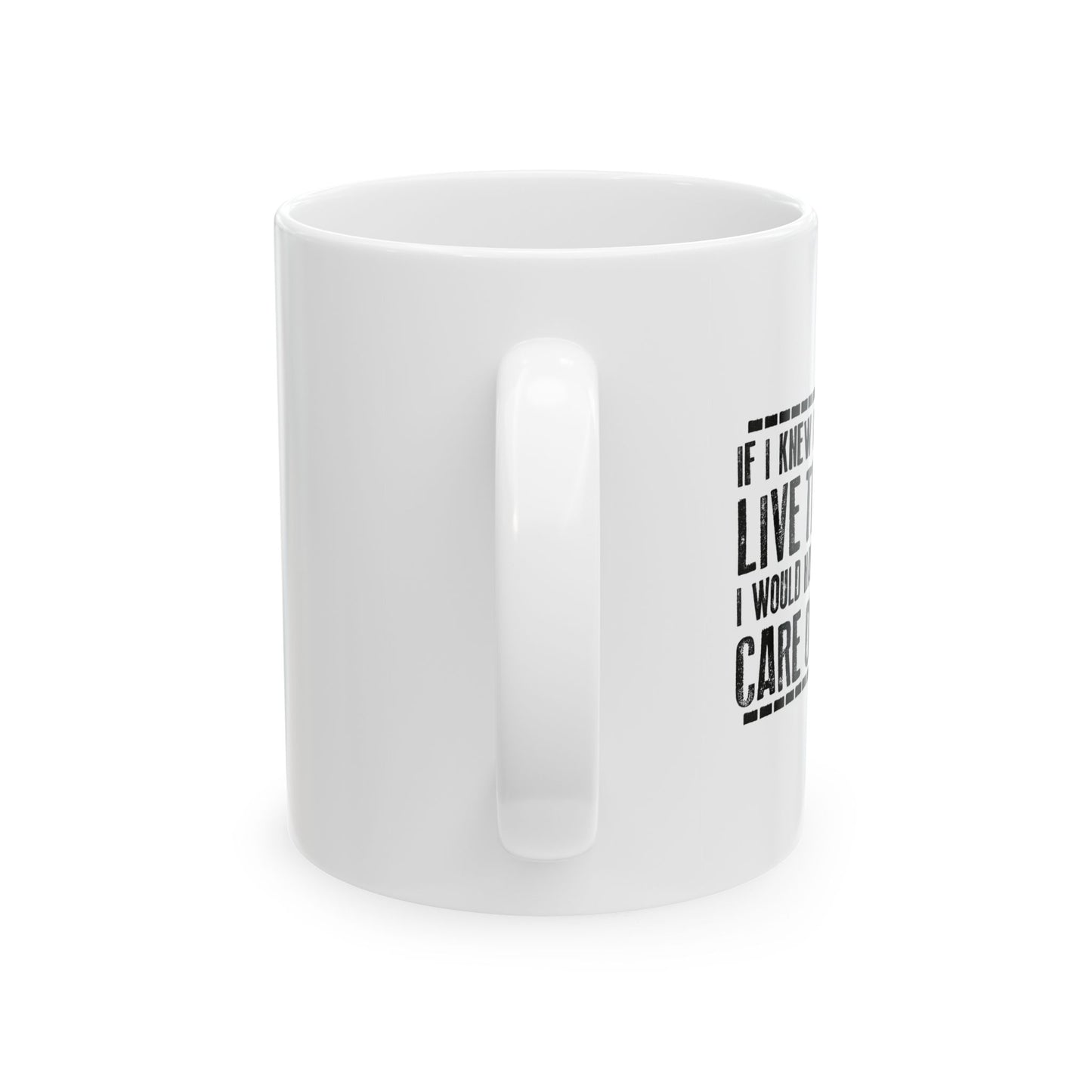 LIVE THIS LONG FUNNY SARCASTIC WHITE MUG