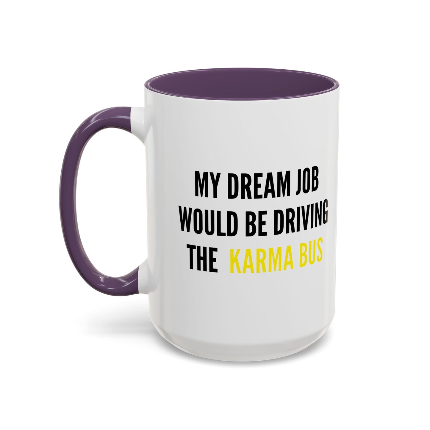 MY DREAM JOB WOULD BE DRIVING THE KARMA BUS Accent BiColor Funny Sarcastic Mug