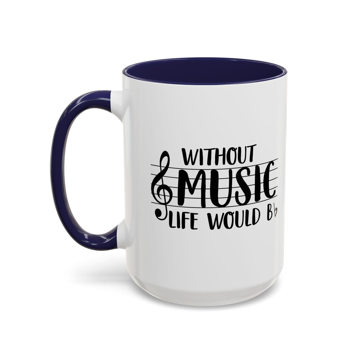 WITHOUT MUSIC LIFE WOULD B b Accent BiColor Funny Sarcastic Mug