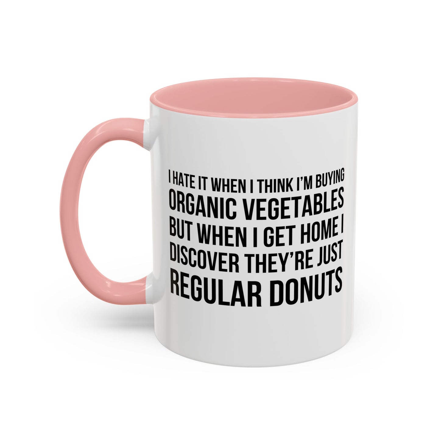 I HATE IT WHEN I THINK I’M BUYING ORGANIC VEGETABLES Accent BiColor Funny Sarcastic Mug