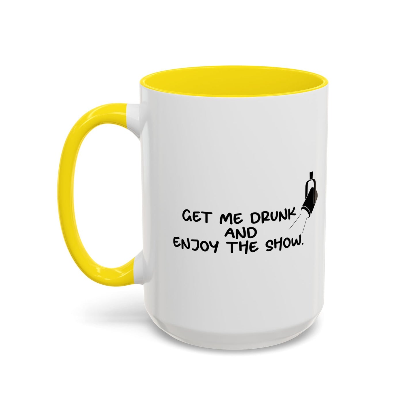 GET ME DRUNK AND ENJOY THE SHOW Accent BiColor Funny Sarcastic Mug