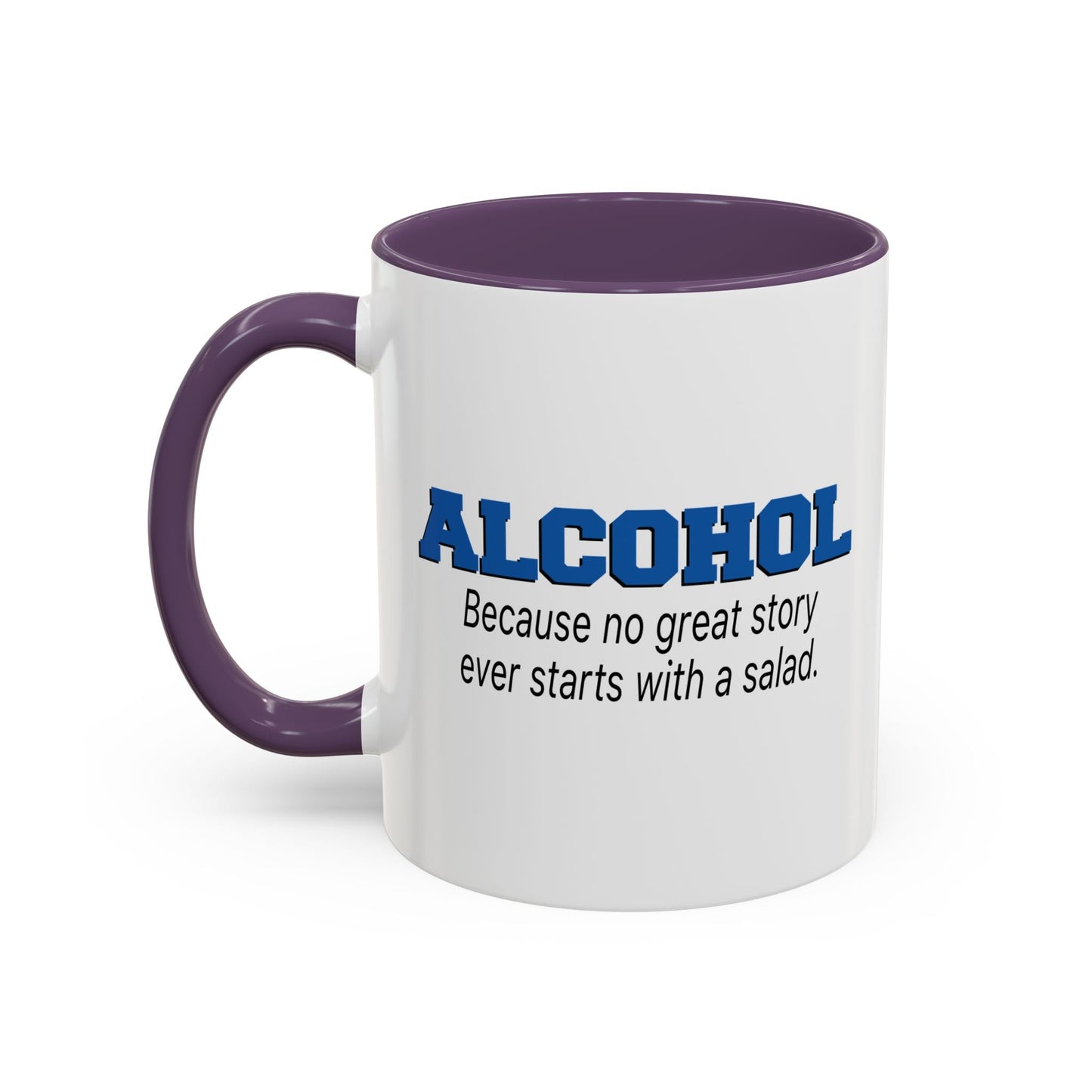 ALCOHOL BECAUSE NO GREAT STORY EVER STARTS WITH A SALAD Accent BiColor Funny Sarcastic Mug