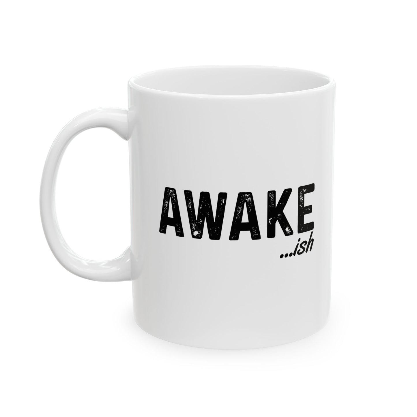 AWAKE ...ish Funny Sarcastic White Mug