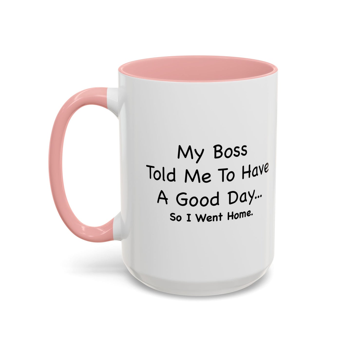 MY BOSS TOLD ME TO GO HOME Accent BiColor Funny Sarcastic Mug