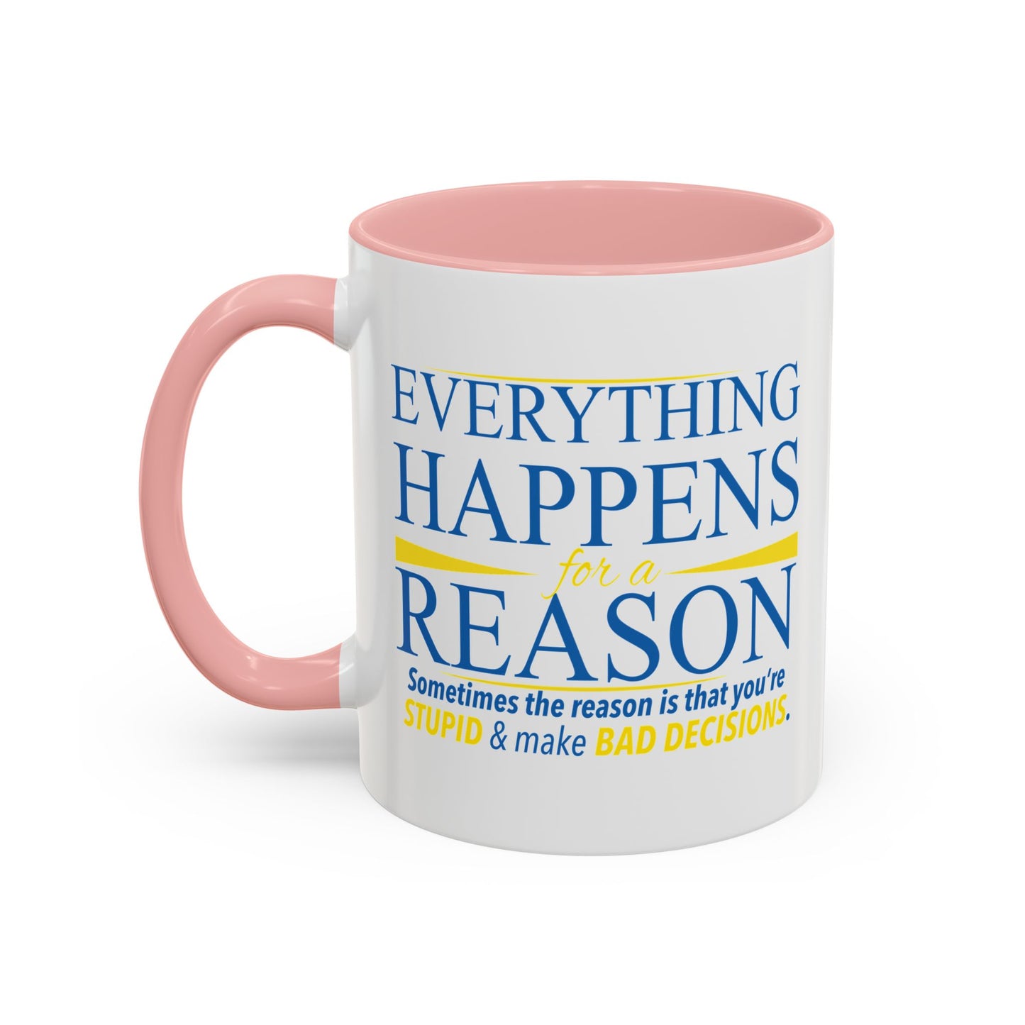 EVERYTHING HAPPENS FOR A REASON Accent BiColor Funny Sarcastic Mug