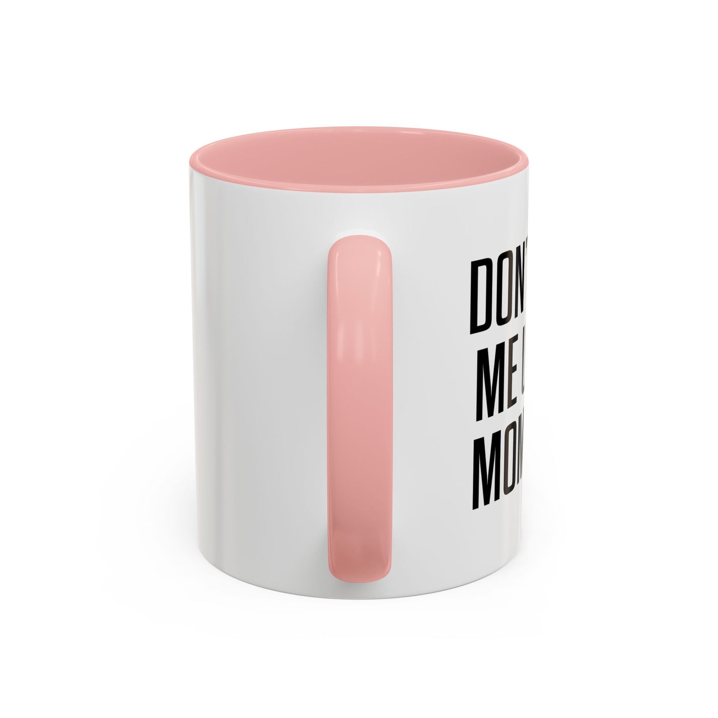 DON'TMAKE ME USE MY MOM VOICE Accent BiColor Funny Sarcastic Mug