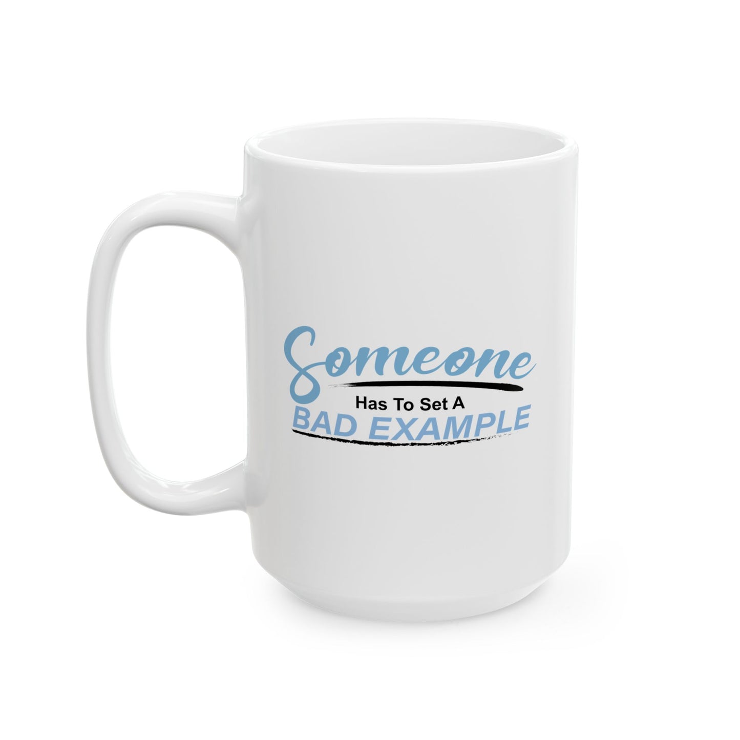 BAD EXAMPLE FUNNY SARCASTIC WHITE MUG