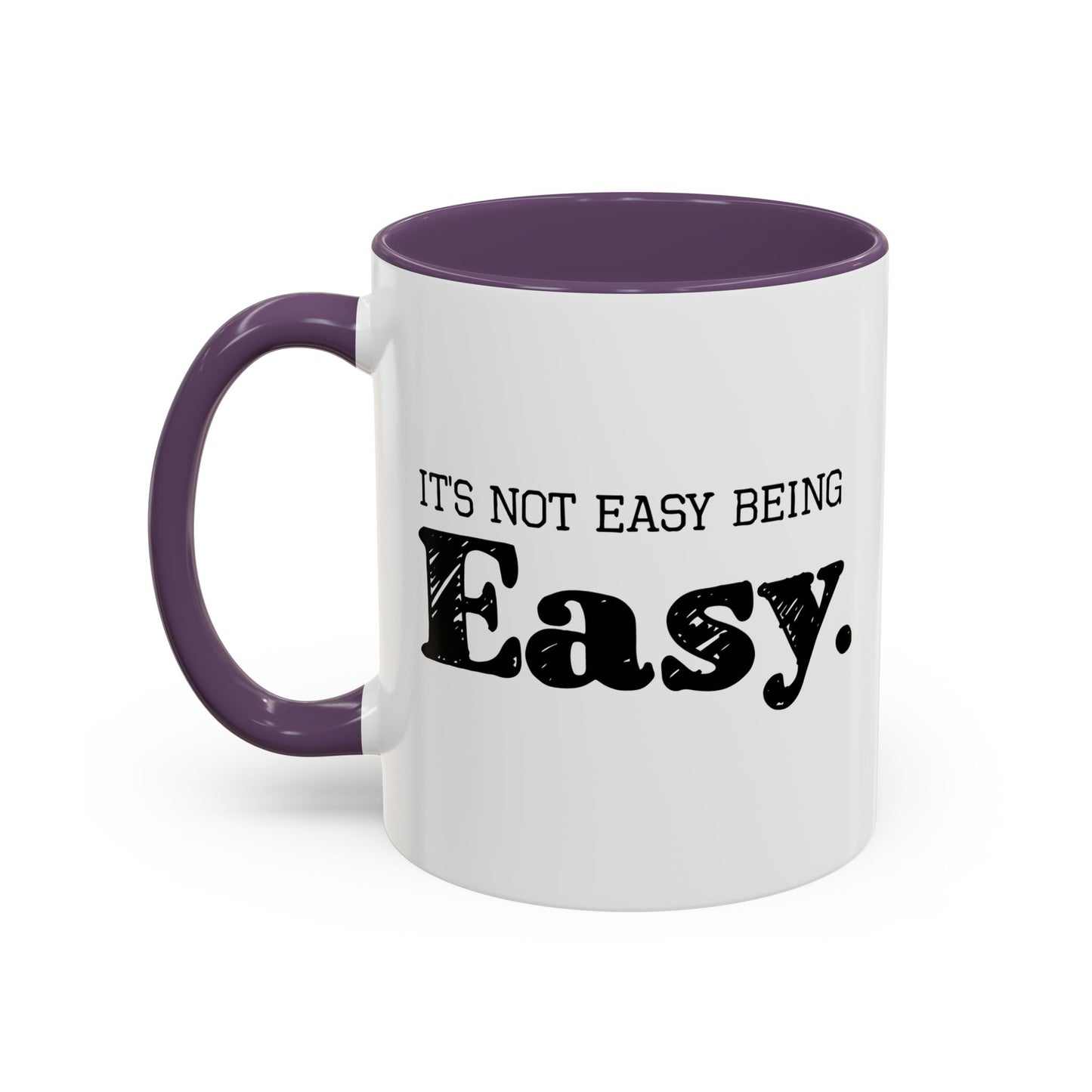 ITS NOT EAST BEING EASY Accent BiColor Funny Sarcastic Mug