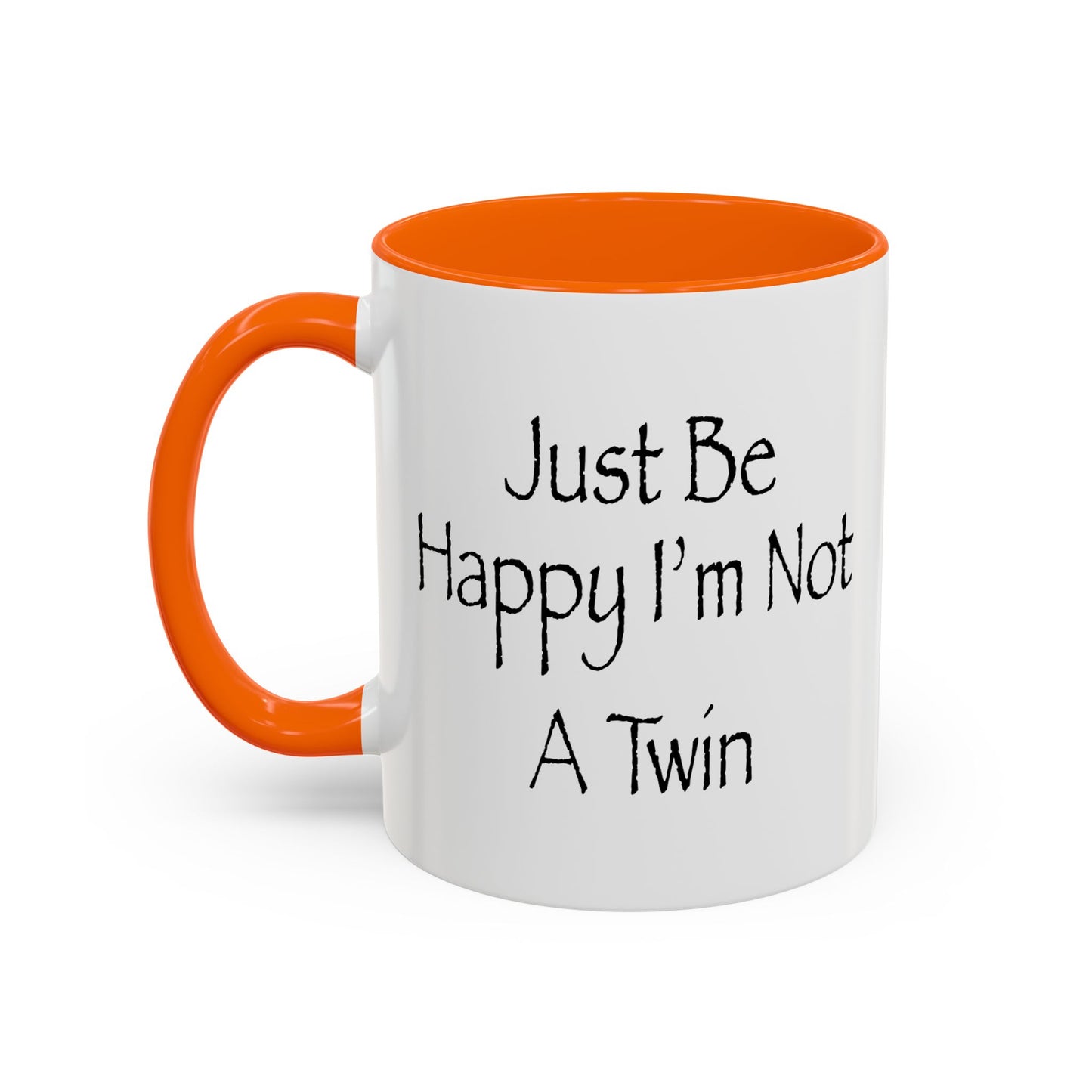 Just Be Happy I'm Not A Twin Accent BiColor Funny Sarcastic Mug