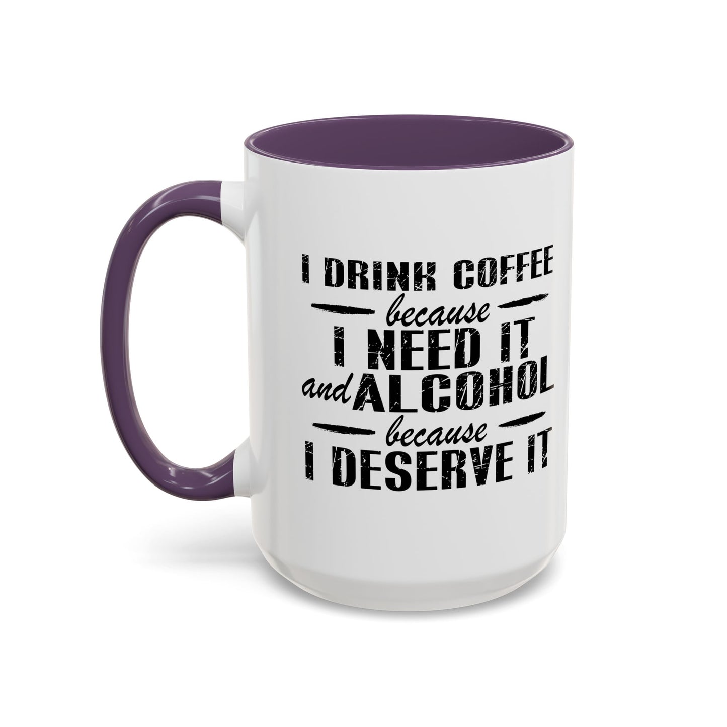 BECAUSE I DESERVE IT Accent BiColor Funny Sarcastic Mug