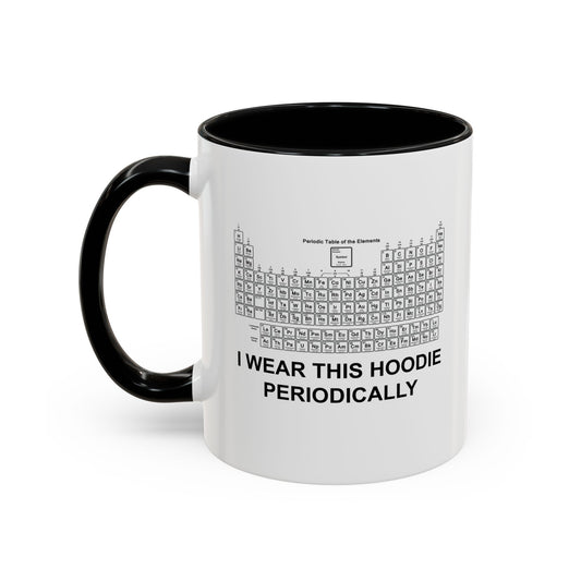 I WEAR THIS HOODIE PERIODICALLY Accent BiColor Funny Sarcastic Mug