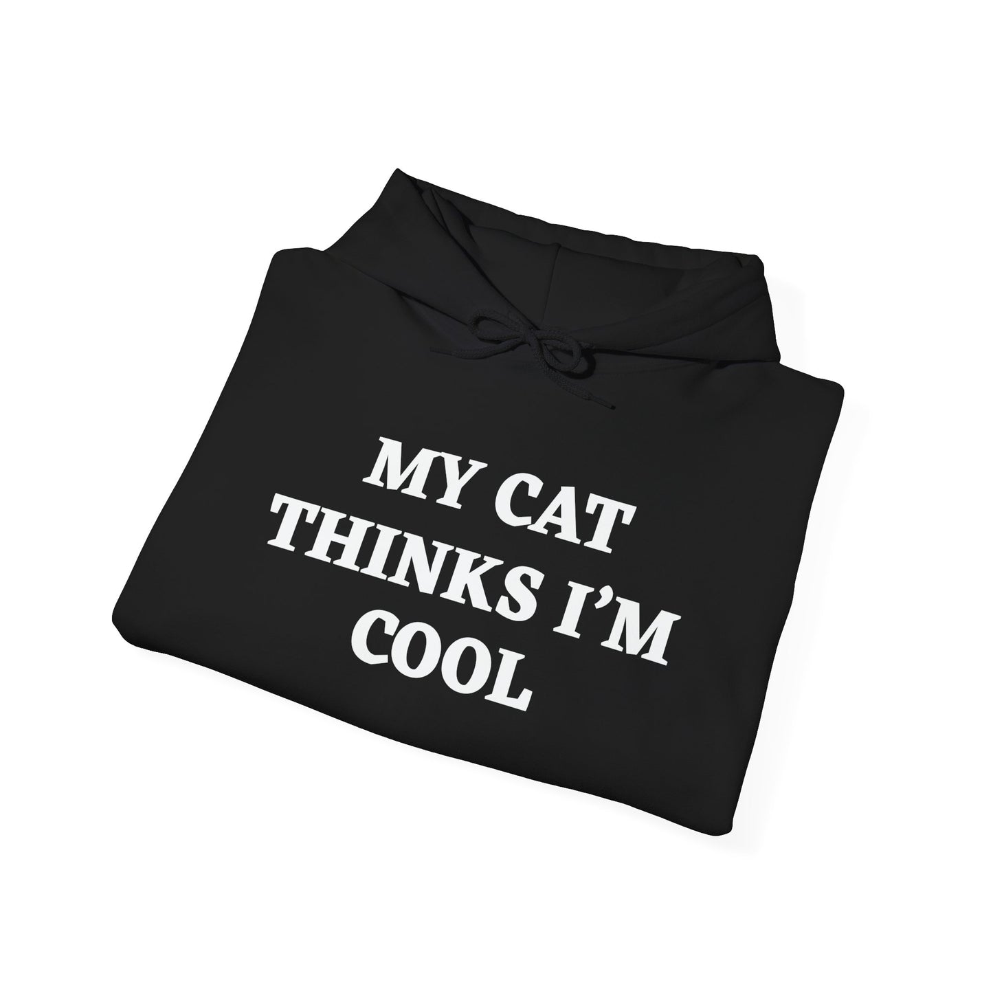 MY CAT THINKS I'M COOL - Premium Unisex Funny Sarcastic Black Hoodie Sweatshirt