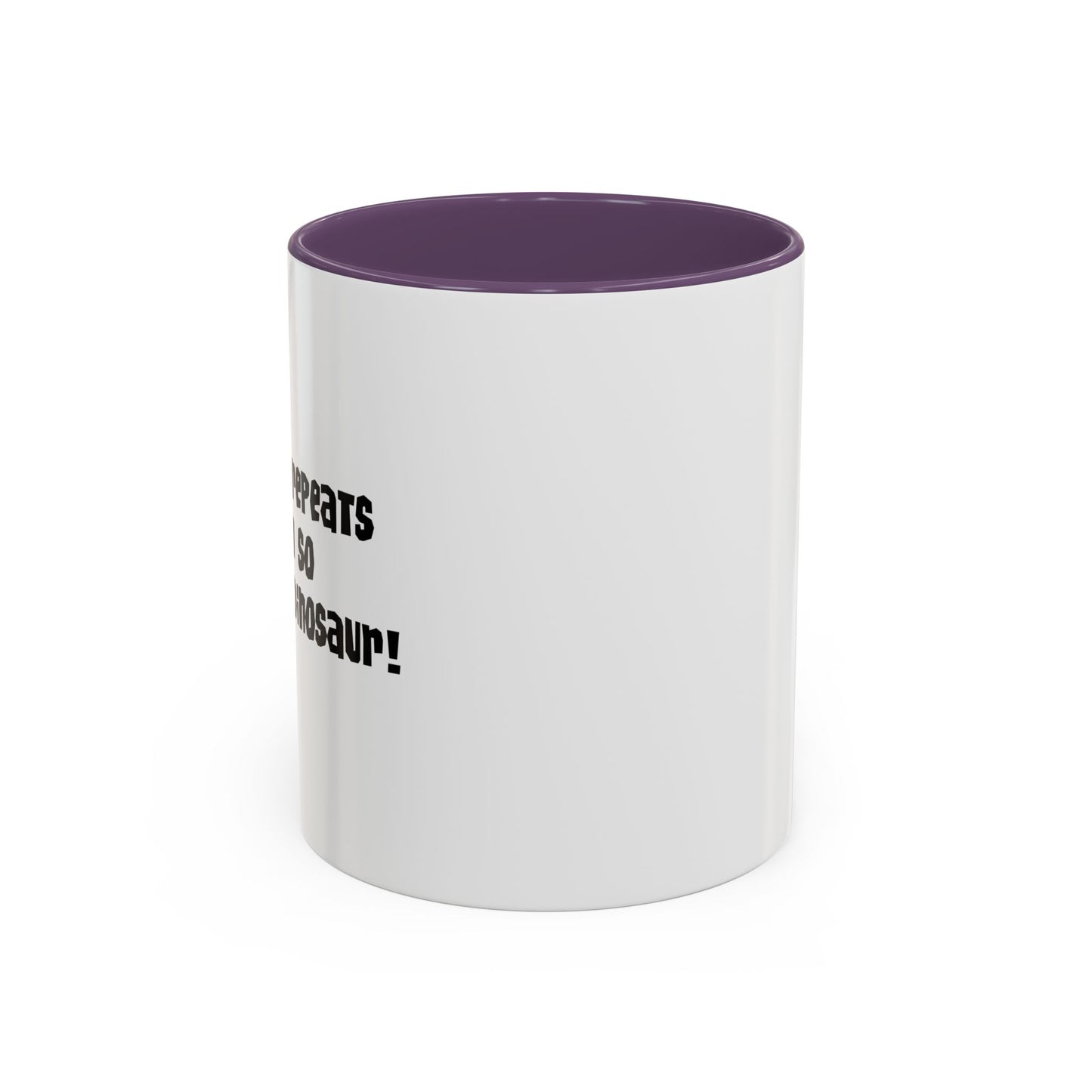 IF HISTORY REPEATS ITSELF Accent BiColor Funny Sarcastic Mug