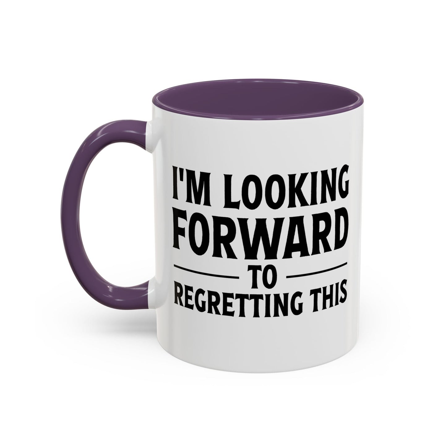 I'M LOOKING FORWARD TO REGRETTING THIS Accent BiColor Funny Sarcastic Mug