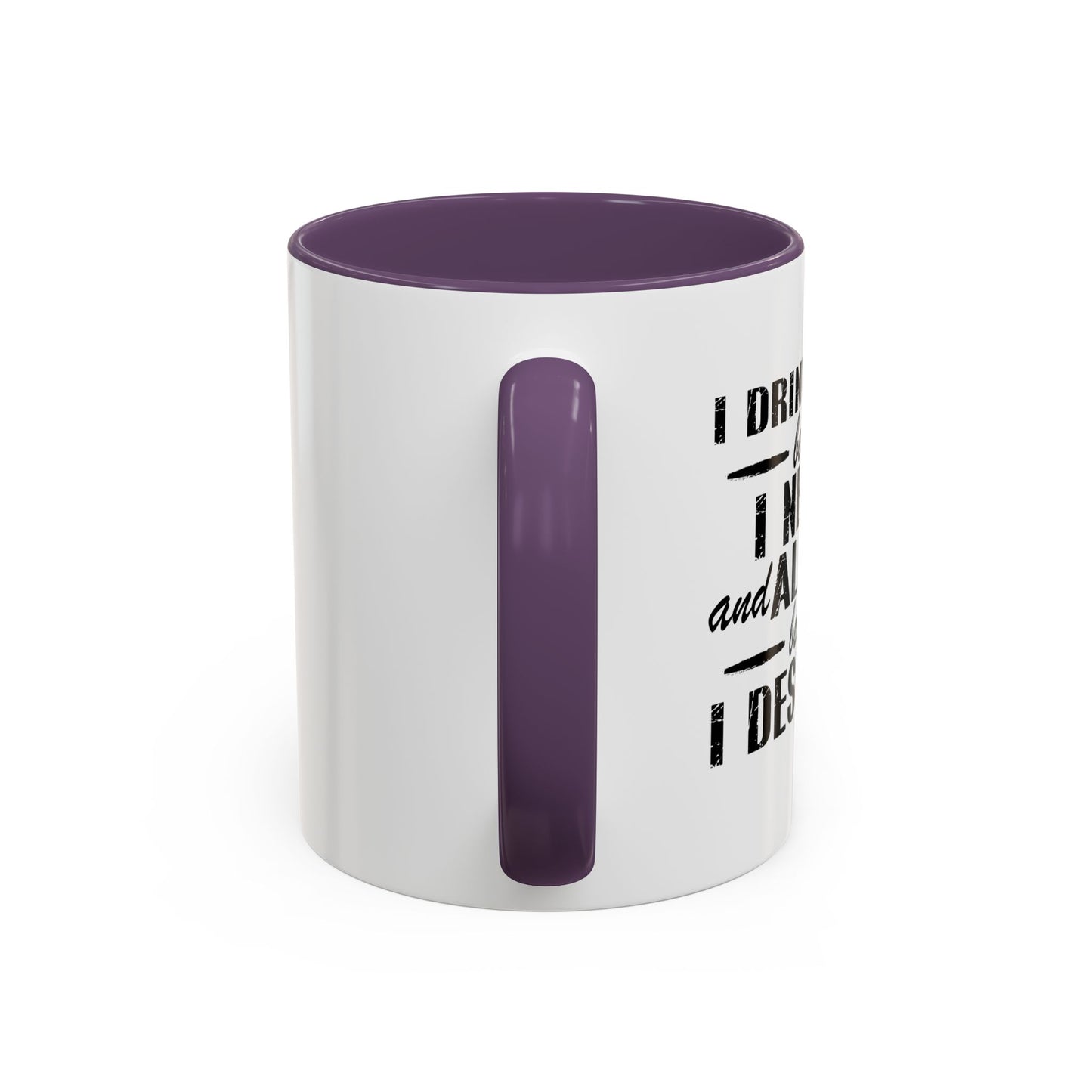 BECAUSE I DESERVE IT Accent BiColor Funny Sarcastic Mug