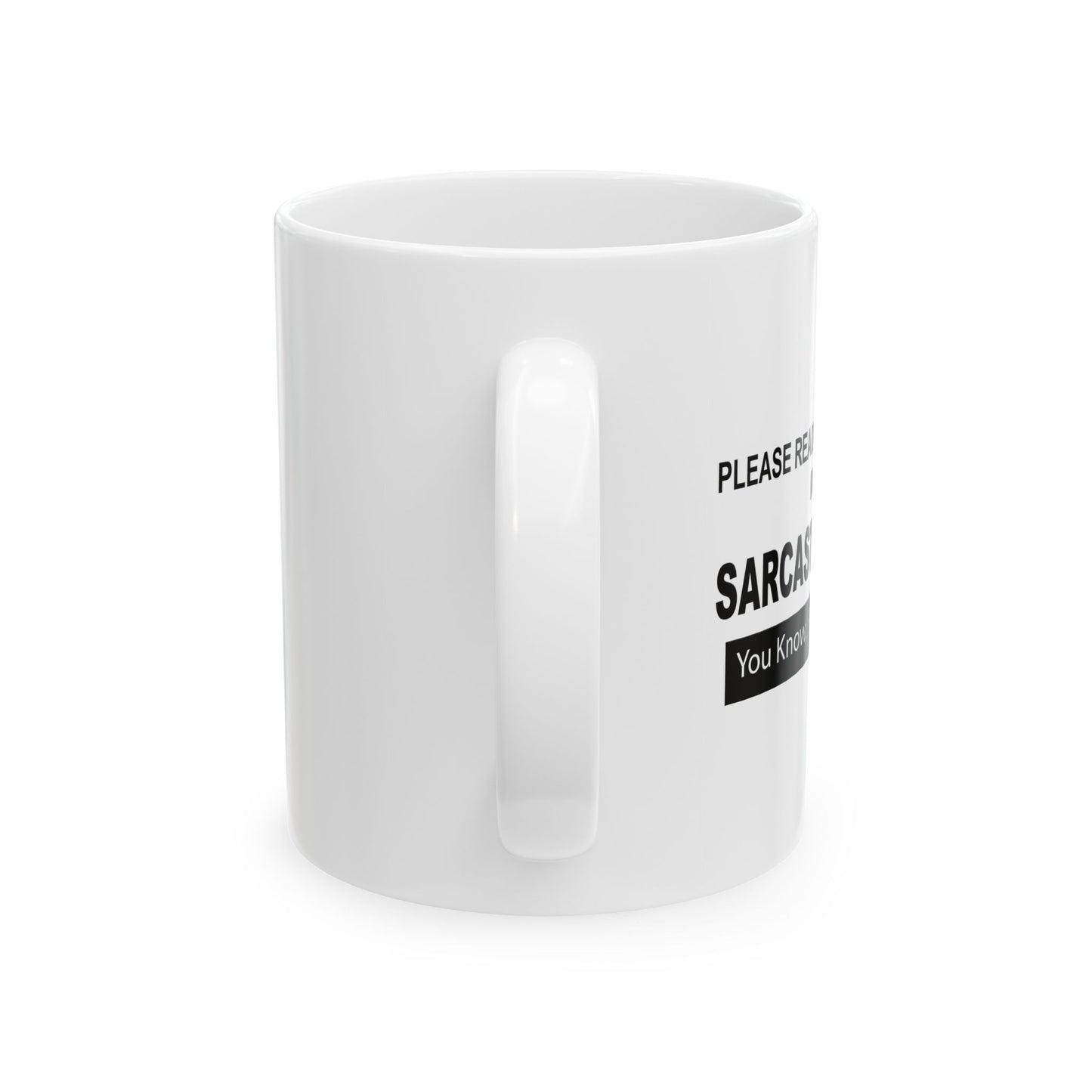 READ IN SARCASTIC TONE FOR FULL EFFECT FUNNY SARCASTIC WHITE MUG