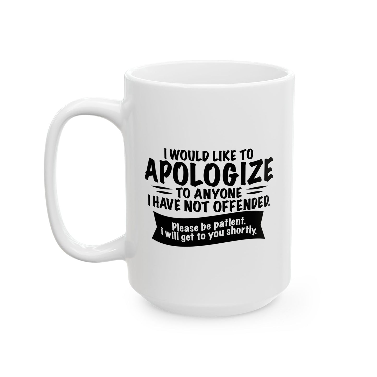 I WOULD LIKE TO APOLOGIZE FUNNY SARCASTIC MUG