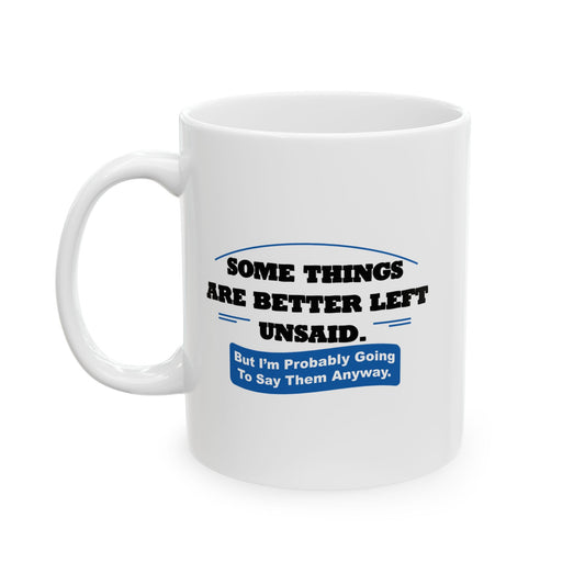 SOME THINGS ARE BETTER LEFT UNSAID. FUNNY SARCASTIC WHITE MUG