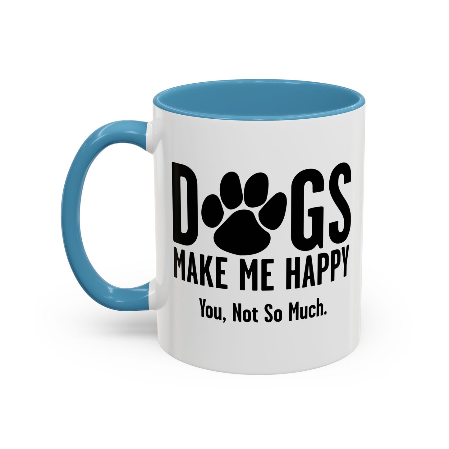 DOGS MAKES ME HAPPY. YOU, NOT SO MUCH. Accent BiColor Funny Sarcastic Mug