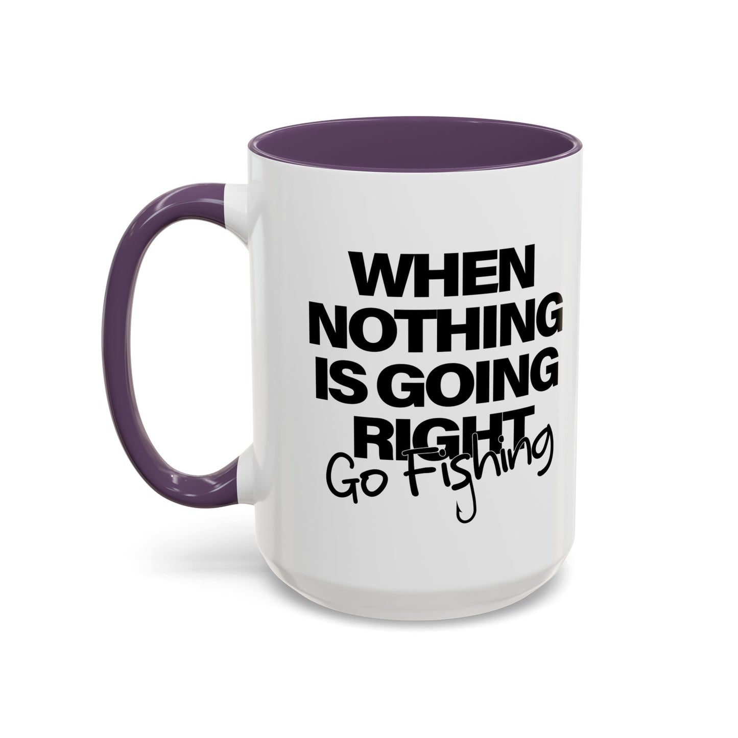 WHEN NOTHING IS GOING RIGHT GO FISHING Accent BiColor Funny Sarcastic Mug