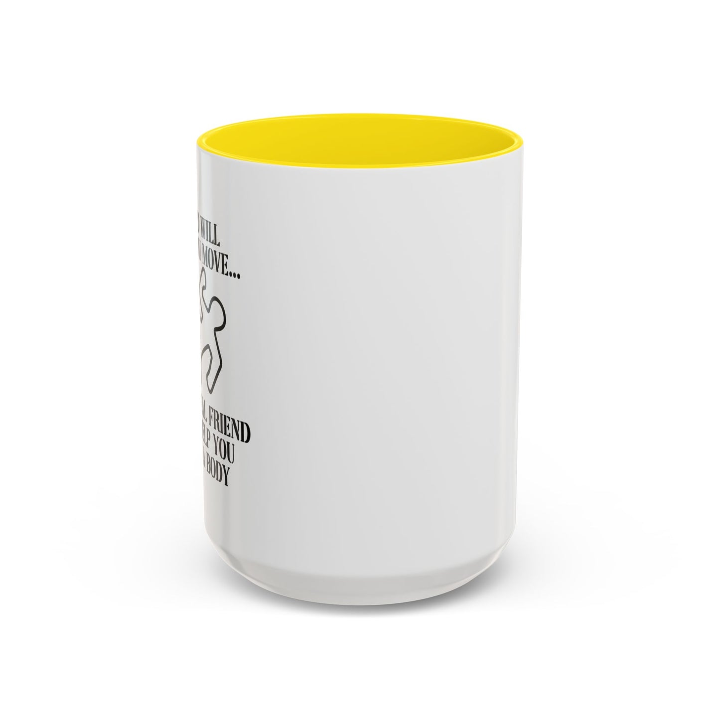 A FRIEND WILL HELP YOU MOVE Accent BiColor Funny Sarcastic Mug