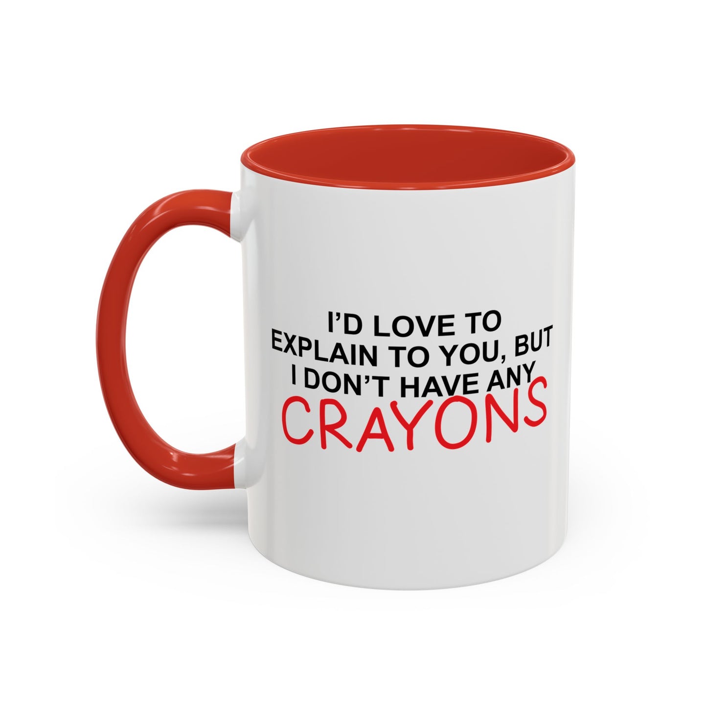 I DON'T HAVE ANY CRAYONS Accent BiColor Funny Sarcastic Mug