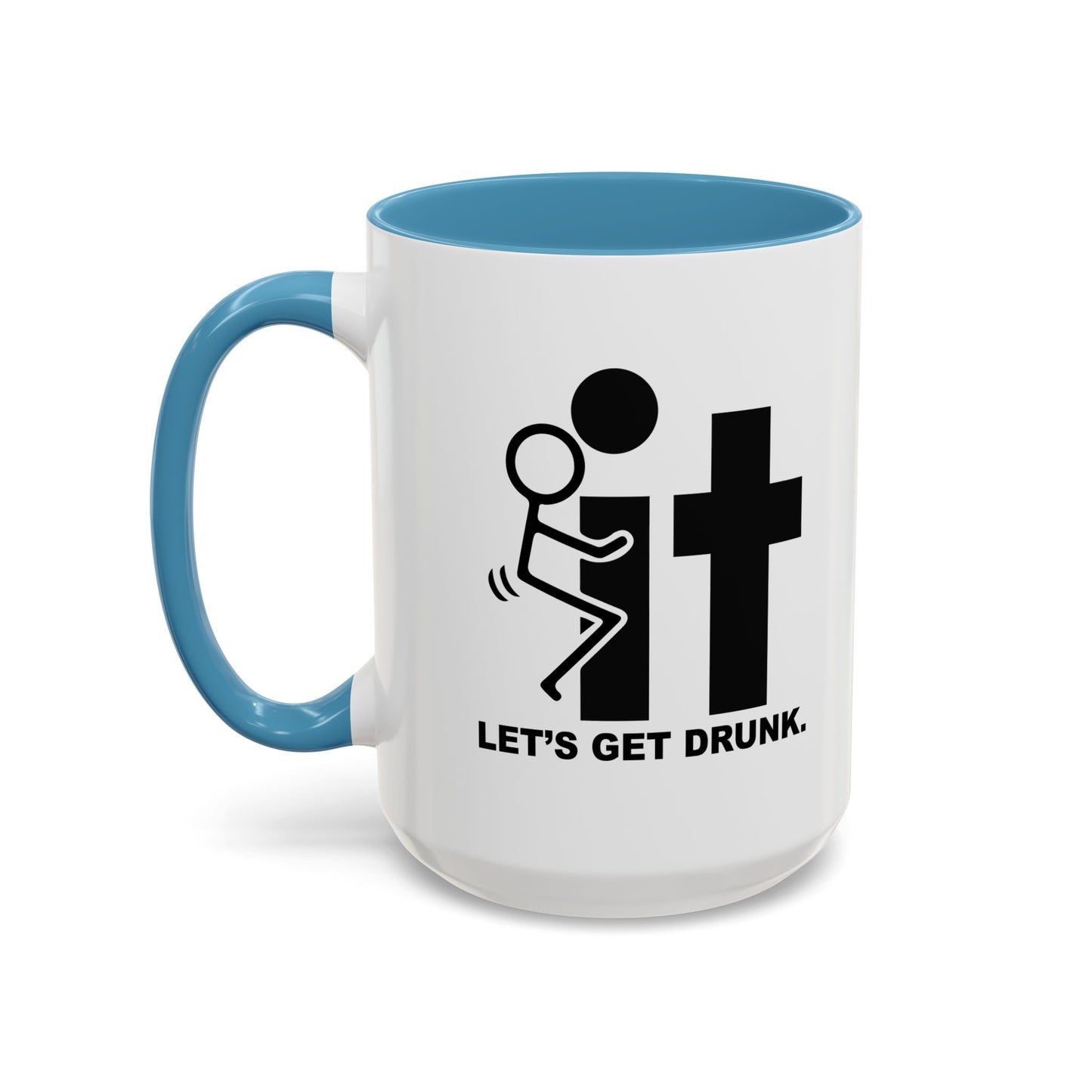 LET’S GET DRUNK. Accent BiColor Funny Sarcastic Mug