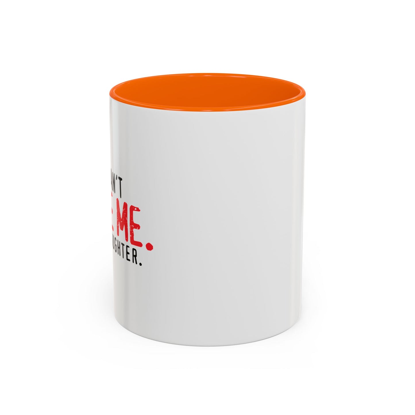 YOU CAN'T SCARE ME. Accent BiColor Funny Sarcastic Mug