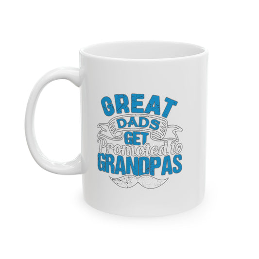 GREAT DADS GET PROMOTED TO GRANDPAS FUNNY SARCASTIC WHITE MUG