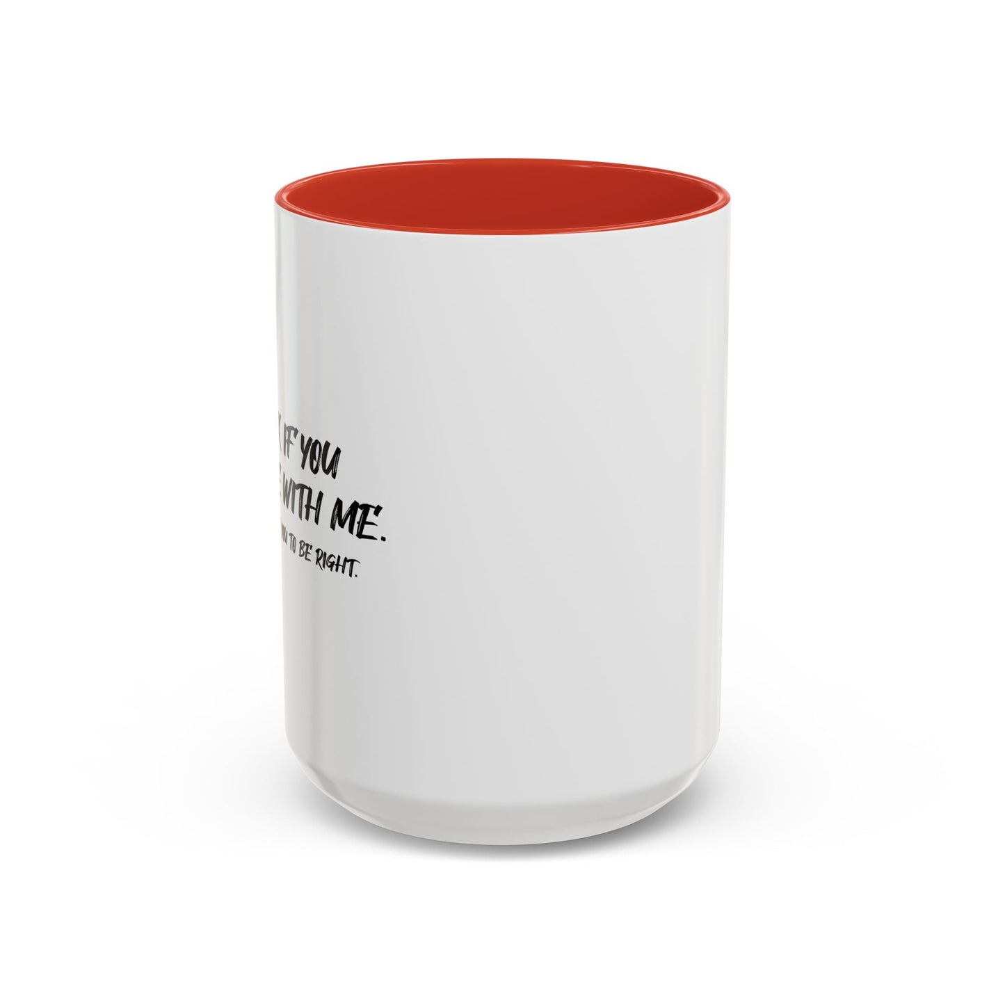 IT'S OK IF YOU DISAGREE WITH ME Accent BiColor Funny Sarcastic Mug