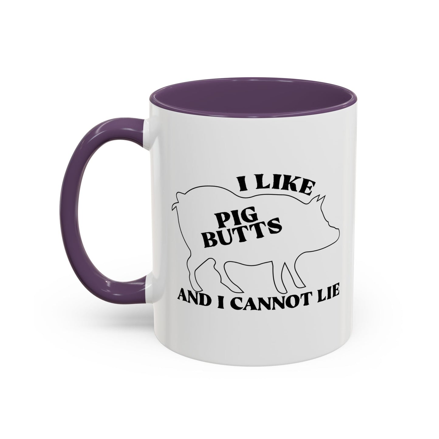 I LIKE PIG BUTTS AND I CANNOT LIE Accent BiColor Funny Sarcastic Mug