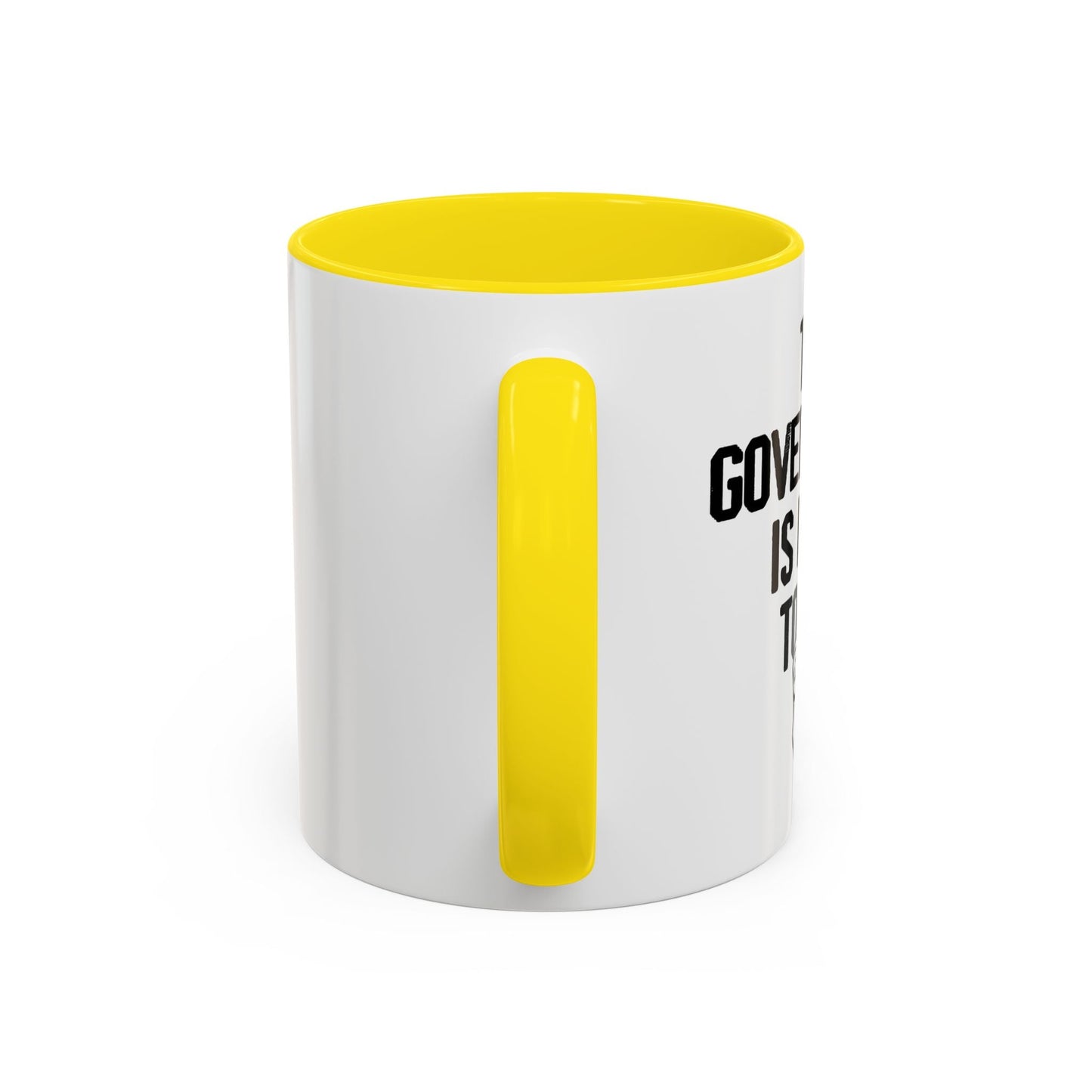 THE GOVERNMENT IS LYING TO YOU Accent BiColor Funny Sarcastic Mug