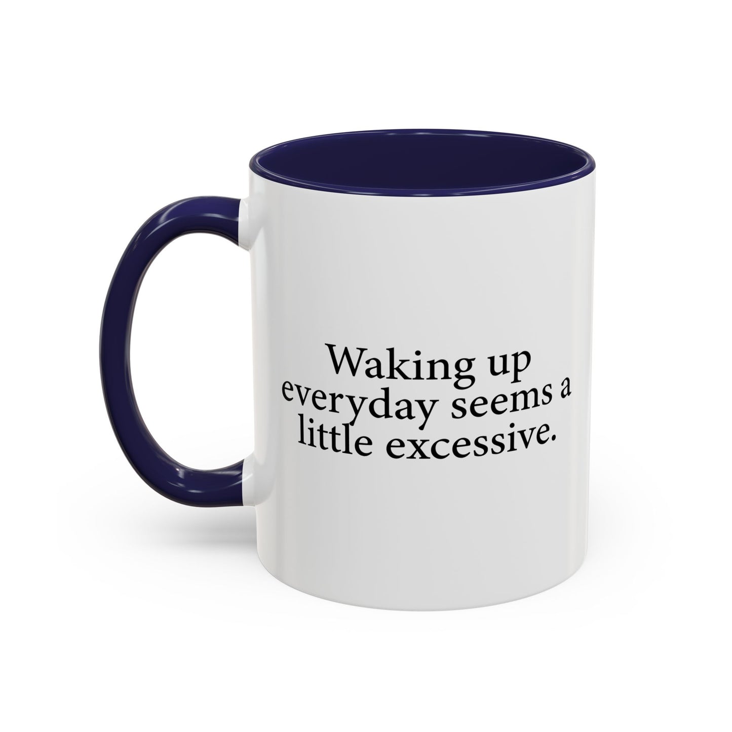 WAKING EVERYDAY Accent BiColor Funny Sarcastic Mug