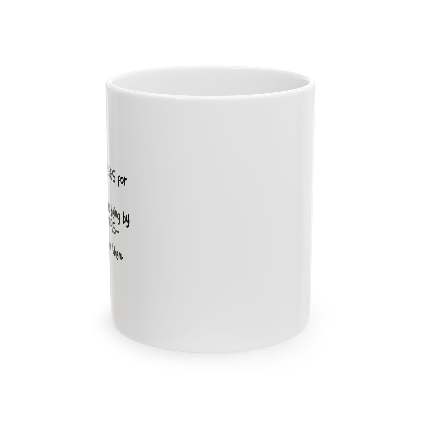 FOR ALWAYS SUPPERTING ME. FUNNY SARCASTIC WHITE MUG