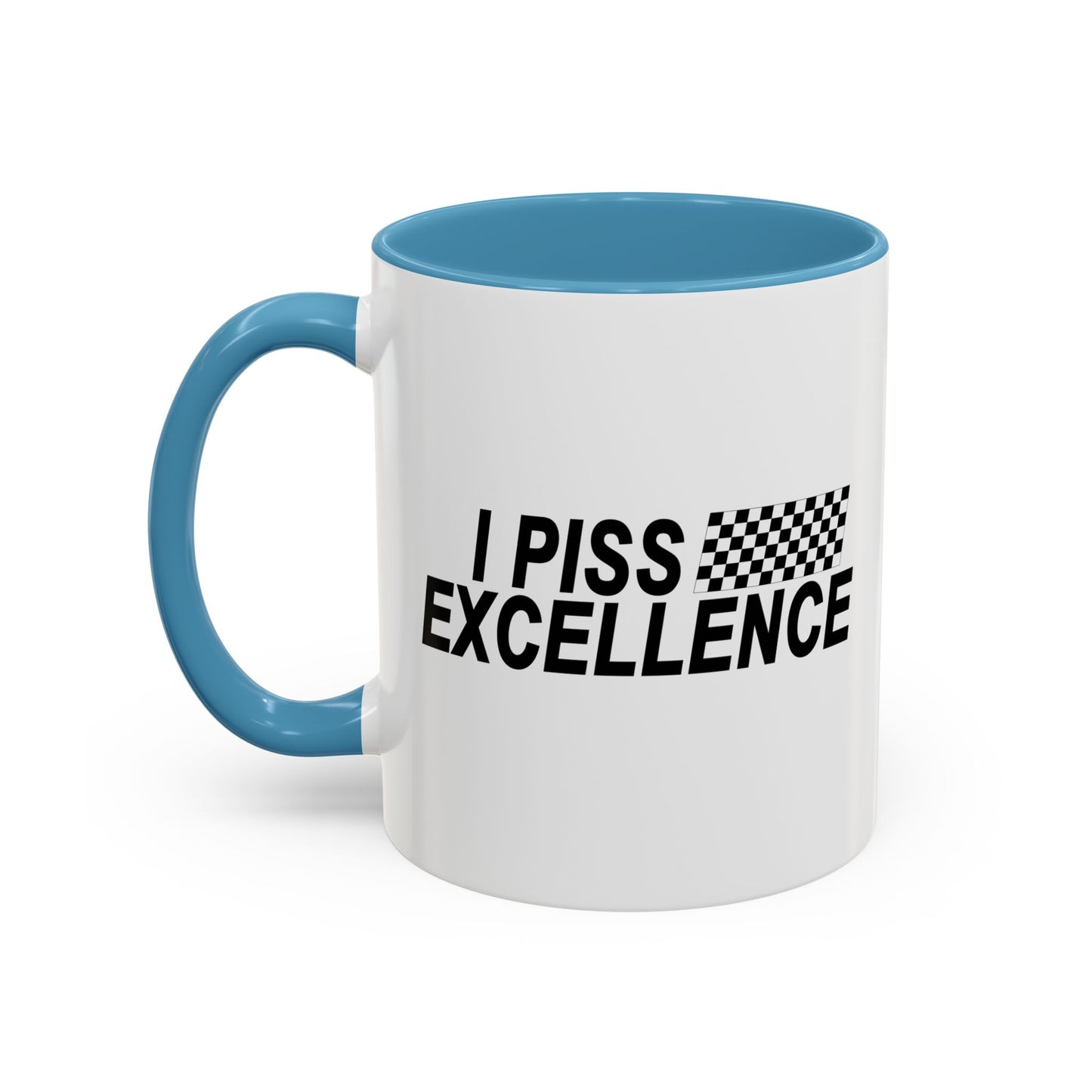 I PISS EXCELLENCE Accent BiColor Funny Sarcastic Mug