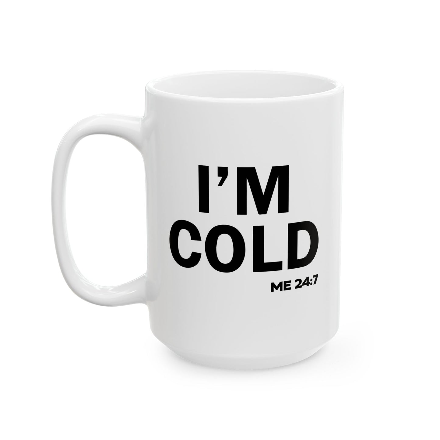 I'M COLD FUNNY SARCASTIC WHITE MUG