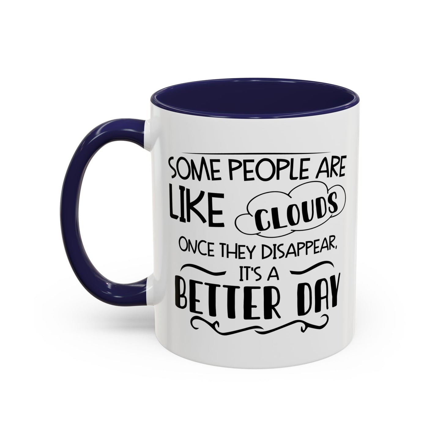 SOME PEOPLE ARE LIKE CLOUDS  Accent BiColor Funny Sarcastic Mug