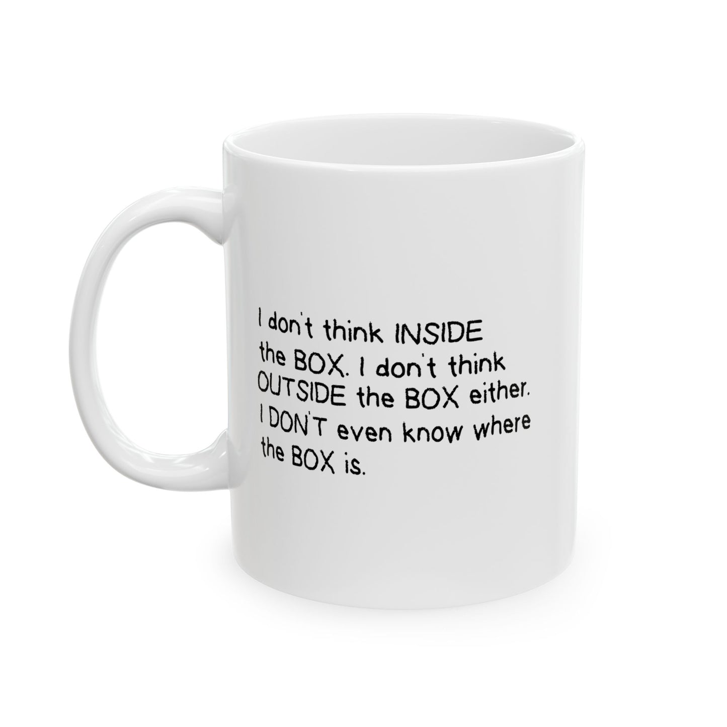 I DON'T THINK INSIDE THE BOX FUNNY SARCASTIC WHITE MUG