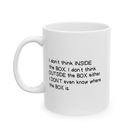 I DON'T THINK INSIDE THE BOX FUNNY SARCASTIC WHITE MUG