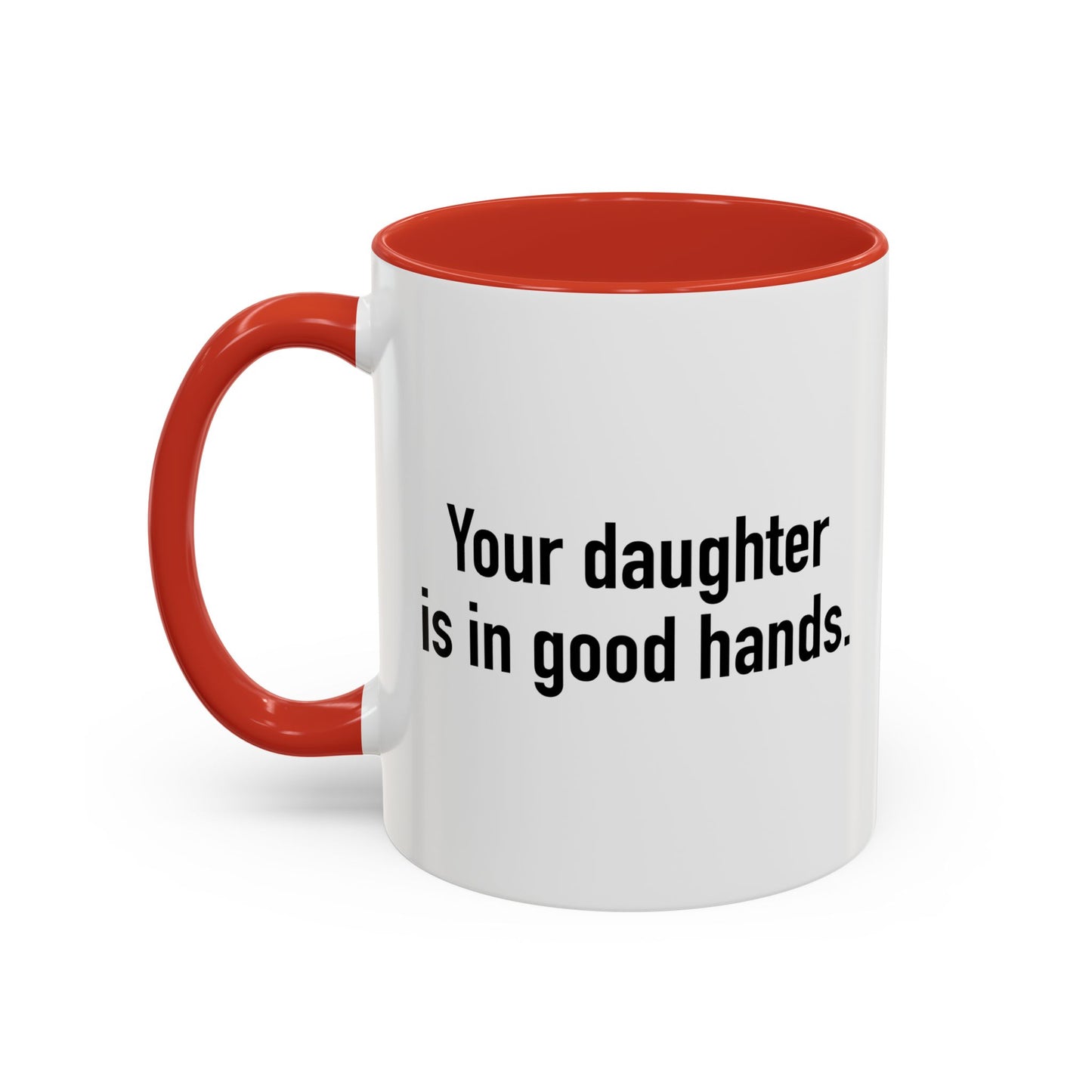 YOUR DAUGHTER IS IN GOOD HANDS Accent BiColor Funny Sarcastic Mug