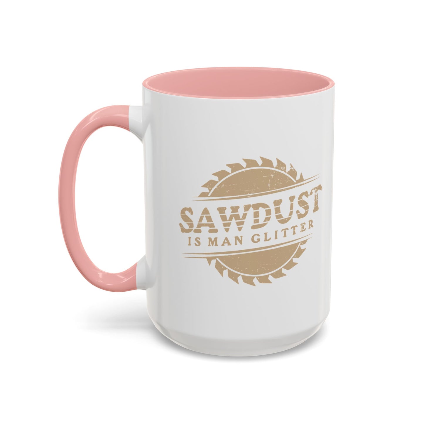 SAWDUST IS MAN GLITTER Accent BiColor Funny Sarcastic Mug