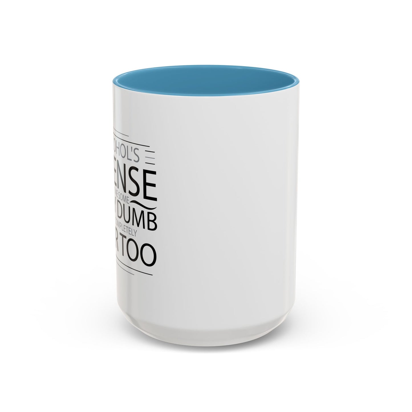 I HAVE DONE SOME PRETTY DUMB... Accent BiColor Funny Sarcastic Mug