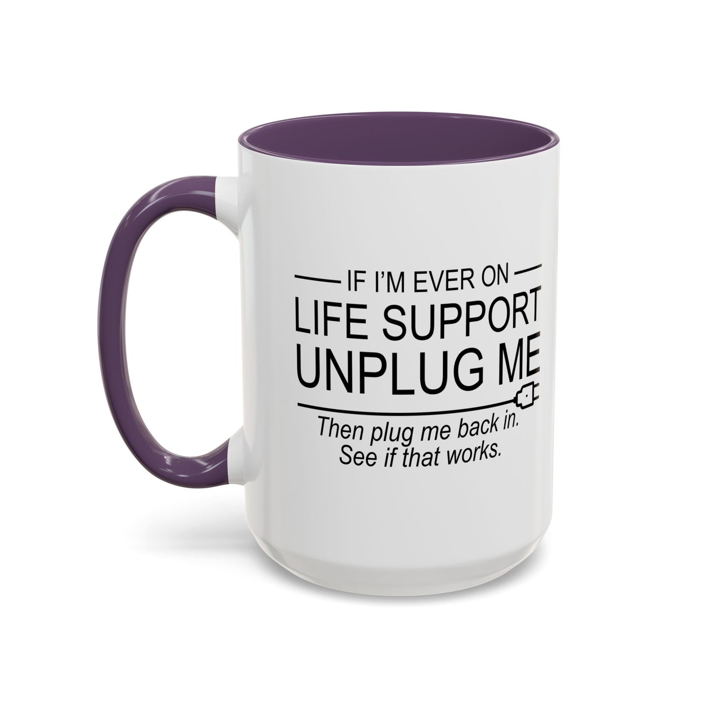 IF I'M EVER ON LIFE SUPPORT UNPLUG ME Accent BiColor Funny Sarcastic Mug