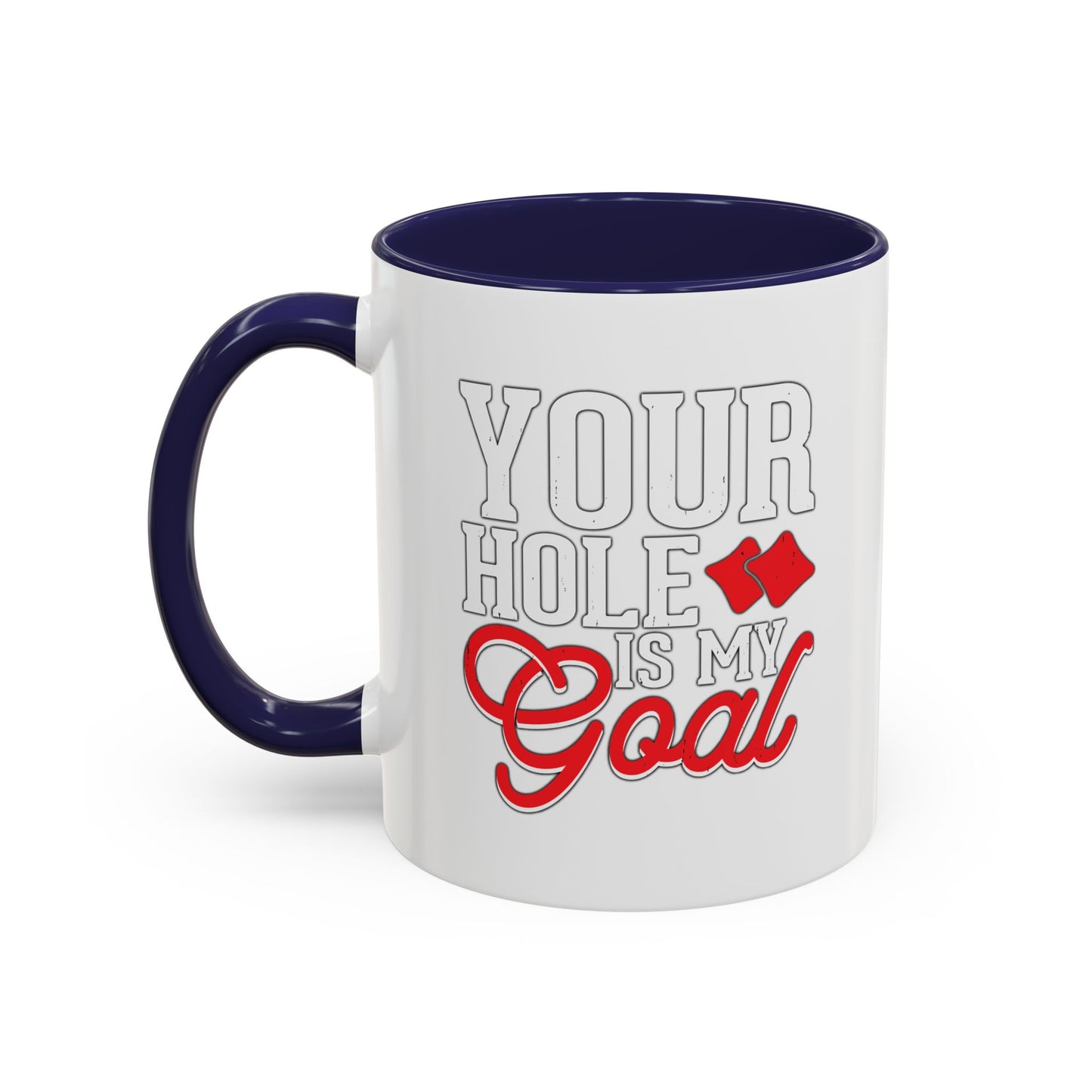 YOUR HOLE IS MY GOAL Accent BiColor Funny Sarcastic White Mug