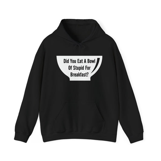 A BOWL OF STUPID - Premium Unisex Heavy Blend Funny Sarcastic Colored Hoodie Sweatshir